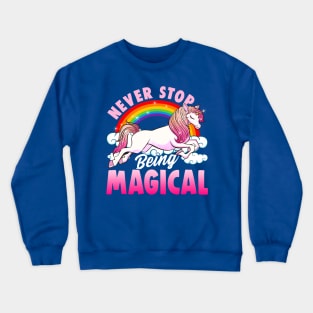 Unicorn Never Stop Being Magical Crewneck Sweatshirt